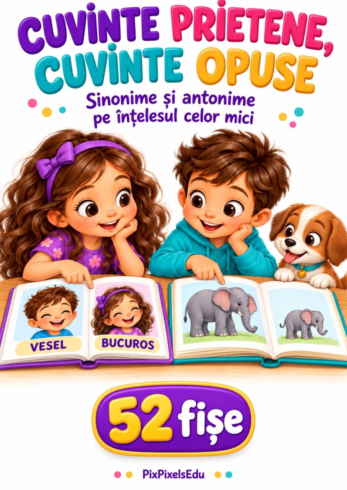 CUVINTE PRIETENE, CUVINTE OPUSE.  SINONIME ȘI ANTONIME PE ÎNȚELESUL CELOR MICI!