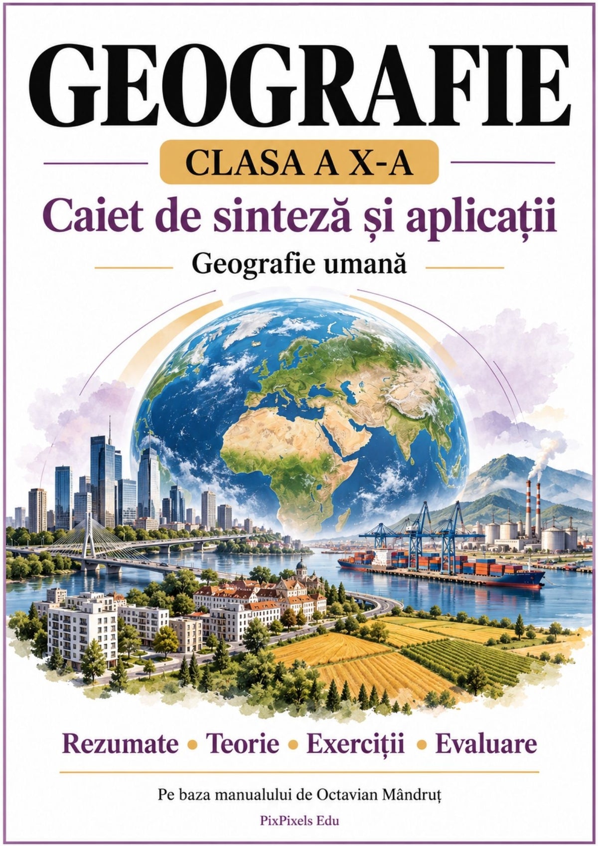 Geografie pentru clasa a X-a, organizată pas cu pas!