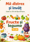 MĂ DISTREZ ȘI ÎNVĂȚ- FRUCTE ȘI LEGUME