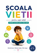 ȘCOALA VIEȚII- ABILITĂȚI ESENȚIALE PENTRU VIAȚA REALĂ